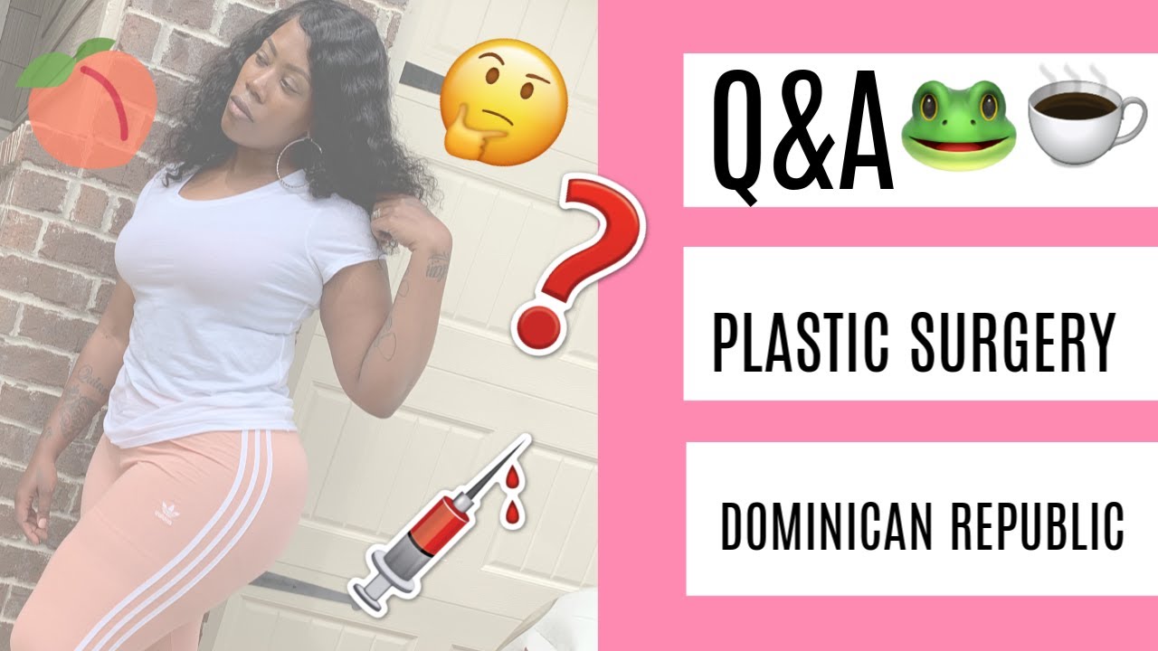 Q&A My Plastic Surgery Journey Dominican Republic Dra Tania Medina YouTube