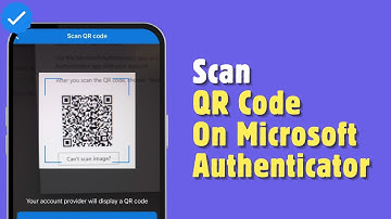 How To Scan QR Code On Microsoft Authenticator