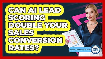 Can AI Lead Scoring Double Your Sales Conversion Rates? - Sales Pro Blueprint