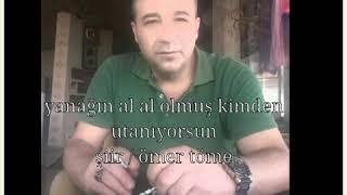 yanağın al al olmuş kimden utaniyorsun / şiir ÖMER TÖME