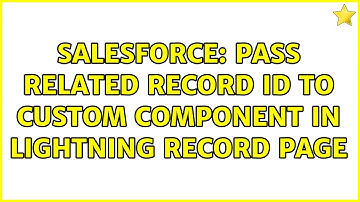 Salesforce: Pass related record Id to custom component in lightning record page