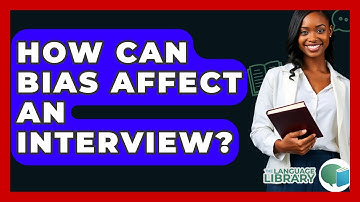 How Can Bias Affect An Interview? - The Language Library