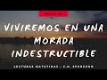 06 MAYO - VIVIREMOS EN UNA MORADA INDESTRUCTIBLE // Devocional Lecturas Matutinas - C.H. Spurgeon