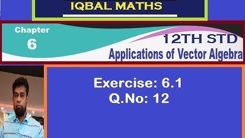 TN 12TH STD MATHS EXERCISE 6.1 Q.NO.12 CHAPTER-6 APPLICATIONS OF VECTOR ALGEBRA