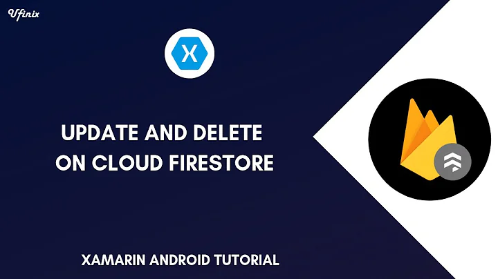Cloud Firestore Update and Delete Data - Xamarin Android