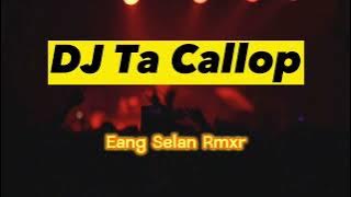DJ Remix Viral Terbaru | DJ Ta Callop - Eang Selan Remix