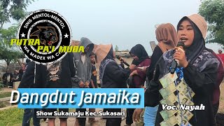 DANGDUT JAMAIKA VOC. NAYAH || PUTRA PAI MUDA || SHOW SUKAMAJU