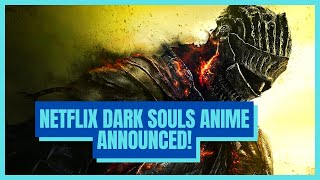 Netflix Announces New Dark Souls Anime In The Works!