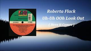 Roberta Flack - UH UH OOH Look Out ( Here It Comes )