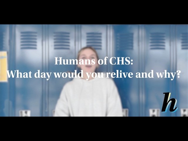 Humans of CHS: What day would you relive and why?