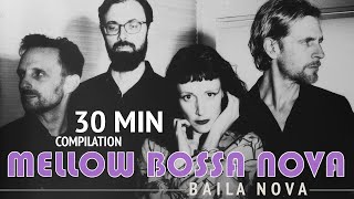 Baila Nova 💜 Mellow Bossa Nova Vibes 💜  30 minutes compilation (Black Orpheus, Summer Samba &amp; more)