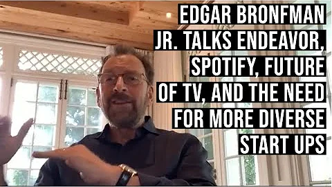 Edgar Bronfman Jr. Talks Endeavor, Spotify, Future...