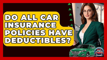 Do All Car Insurance Policies Have Deductibles? - Auto Coverage Explained