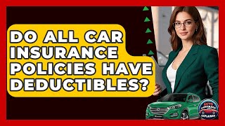 Do All Car Insurance Policies Have Deductibles? - Auto Coverage Explained