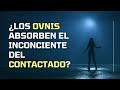 ¿Los OVNIS absorben el inconsciente del contactado?, por Miguel Pedrero