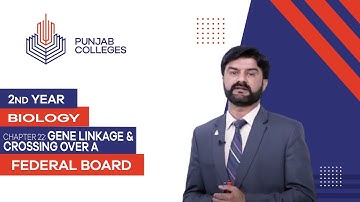 PGC lectures-Inter Part 2-Federal Board-Biology-Chapter 22-Gene Linkage & Crossing Over