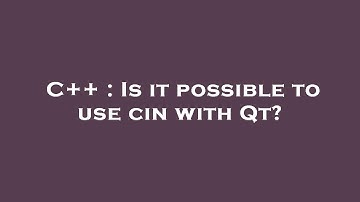 C++ : Is it possible to use cin with Qt?