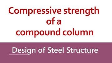 Design Strength Of Compound Column | Compression Member | Design of Steel Structure