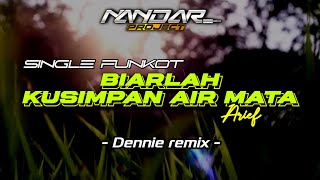 Funkot BIARLAH KUSIMPAN AIR MATA - Arief || By Dennie remix #fullhard