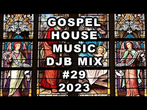 GOSPEL HOUSE MUSIC MIX  DJB  29 2023