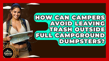 How Can Campers Avoid Leaving Trash Outside Full Campground Dumpsters? - Exploring Campgrounds