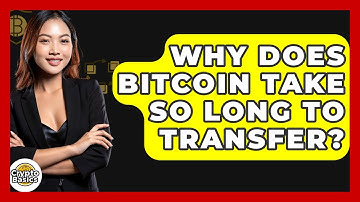 Why Does Bitcoin Take So Long to Transfer? - CryptoBasics360.com