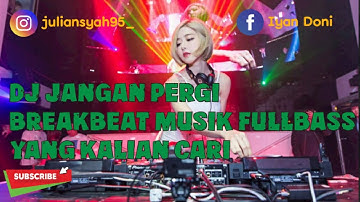 DJ JANGAN PERGI // Breakbeat musik fullbass🎶