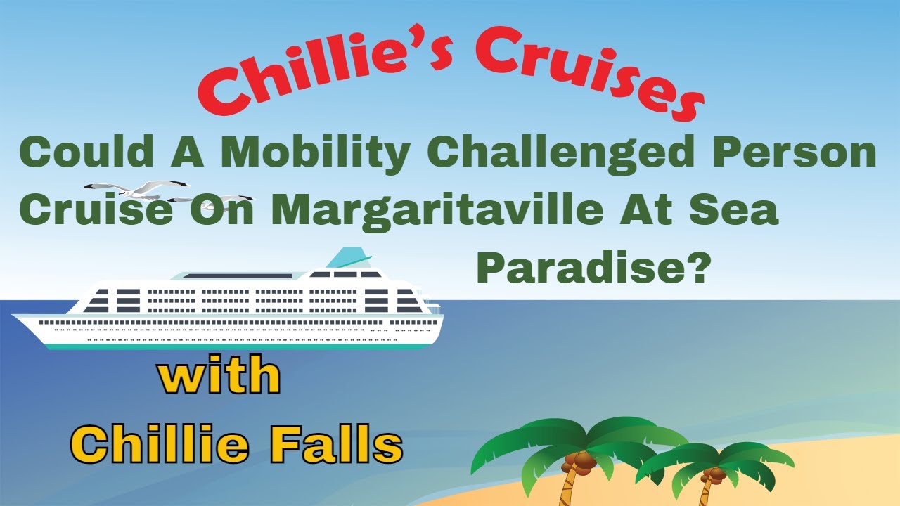 Could A Mobility Challenged Person Cruise On Margaritaville At Sea Paradise?