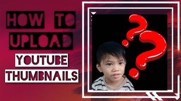 PAANO MAGLAGAY NG THUMBNAILS SA YOUTUBE VIDEOS?