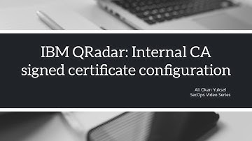 IBM QRadar: Internal CA signed certificate configuration