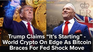 Trump Claims “It’s Starting” - World Crypto On Edge As Bitcoin Braces For Fed Shock Move