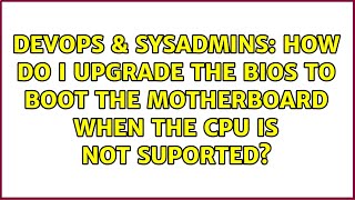 Celebrity DevOps & SysAdmins: How do I upgrade the BIOS to boot the motherboard when the CPU is not suported? Net Worth