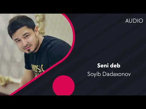 Soyib Dadaxonov — Seni deb | Сойиб Дадахонов — Сени деб (AUDIO)