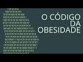 O Código da Obesidade