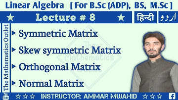 Symmetric and Skew-symmetric matrices | Orthogonal and Normal matrices | Linear Algebra || Lecture 8