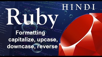 Ruby Programming Tutorial-8-Formatting capitalize, upcase, downcase, reverse ( हिन्दी)