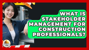 What Is Stakeholder Management For Construction Professionals? - Construction Jobs