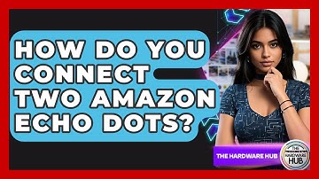 How Do You Connect Two Amazon Echo Dots? - The Hardware Hub