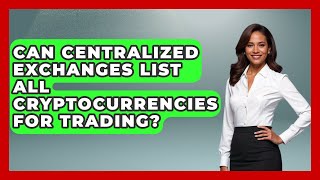 Can Centralized Exchanges List All Cryptocurrencies for Trading? | All About Crypto Exchanges News