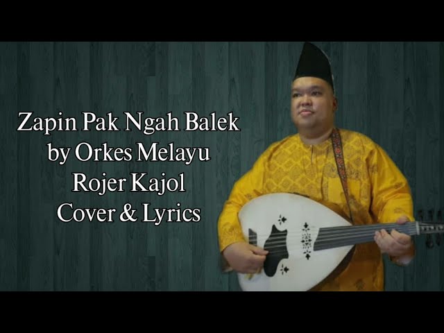ZAPIN PAK NGAH BALEK II COVER BY ORKES MELAYU ROJER KAJOL LYRICS LAGU MELAYU class=