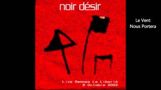 2002 - Noir Désir Le Vent Nous Portera (live Rennes Le Liberté)