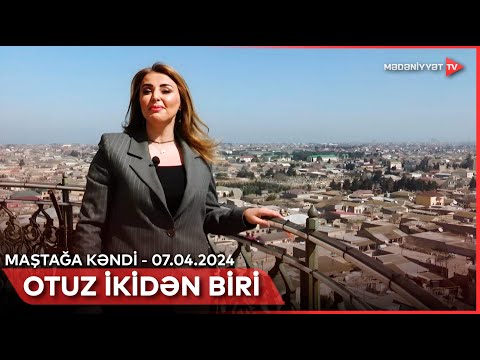 Otuz ikidən biri - Maştağa kəndi | 07.04.2024