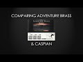 Comparing Adventure Brass & Caspian