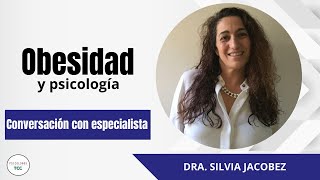 Obesidad y psicología | Conversacion con Dra Silvia Jacobez | Psicoeducando E30
