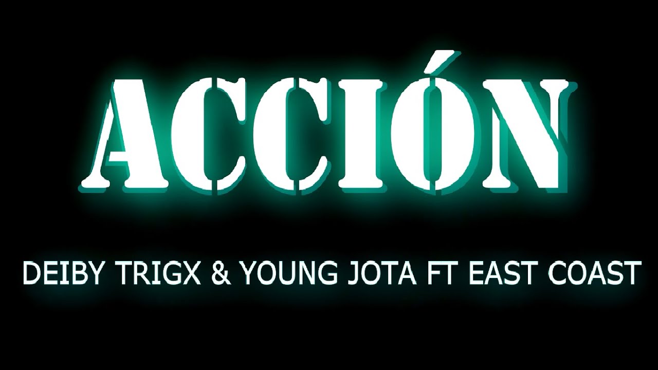 Acción - Deiby Trigx & Young Jota Ft East Coast - YouTube