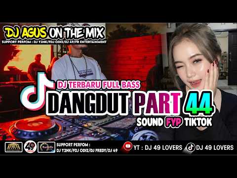 DJ AGUS TERBARU LAGU DANGDUT PART 44 SOUND FYP TIKTOK