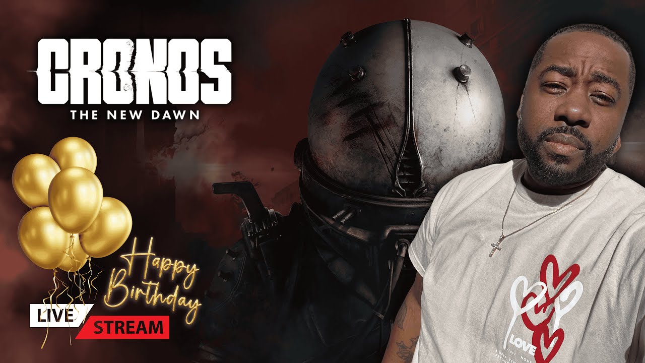 🔴 LIVE - BIRTHDAY STREAM - CRONOS: THE NEW DAWN - END GAME - EP5