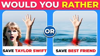 Would You Rather...? HARDEST Choices Ever! 😱⚠️Are You Save Taylor Swift??
