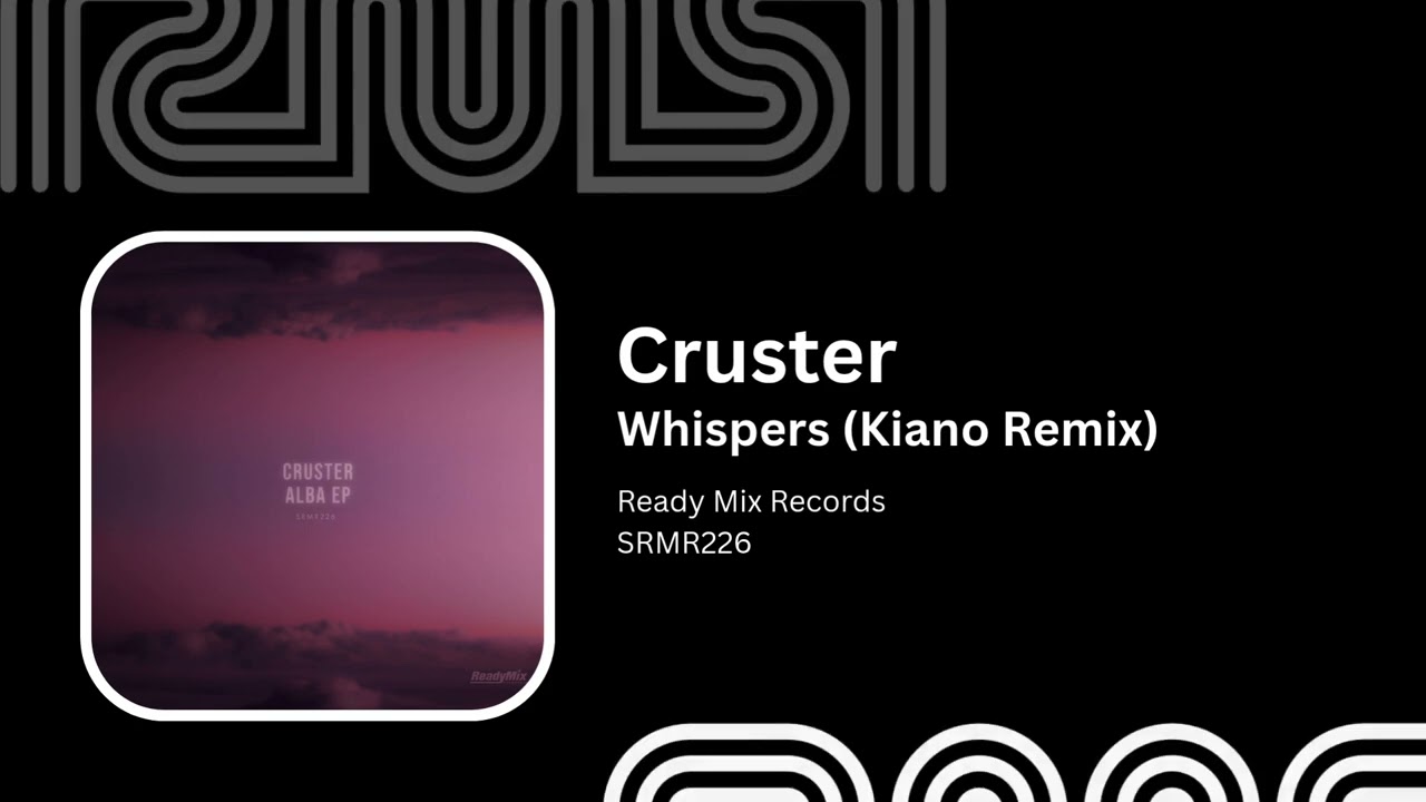 Cruster - Whispers (Kiano Remix) - Ready Mix Records