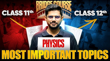 Bridge Course: Important Class 11 PHYSICS Topics Every Class 12 Student Must Study